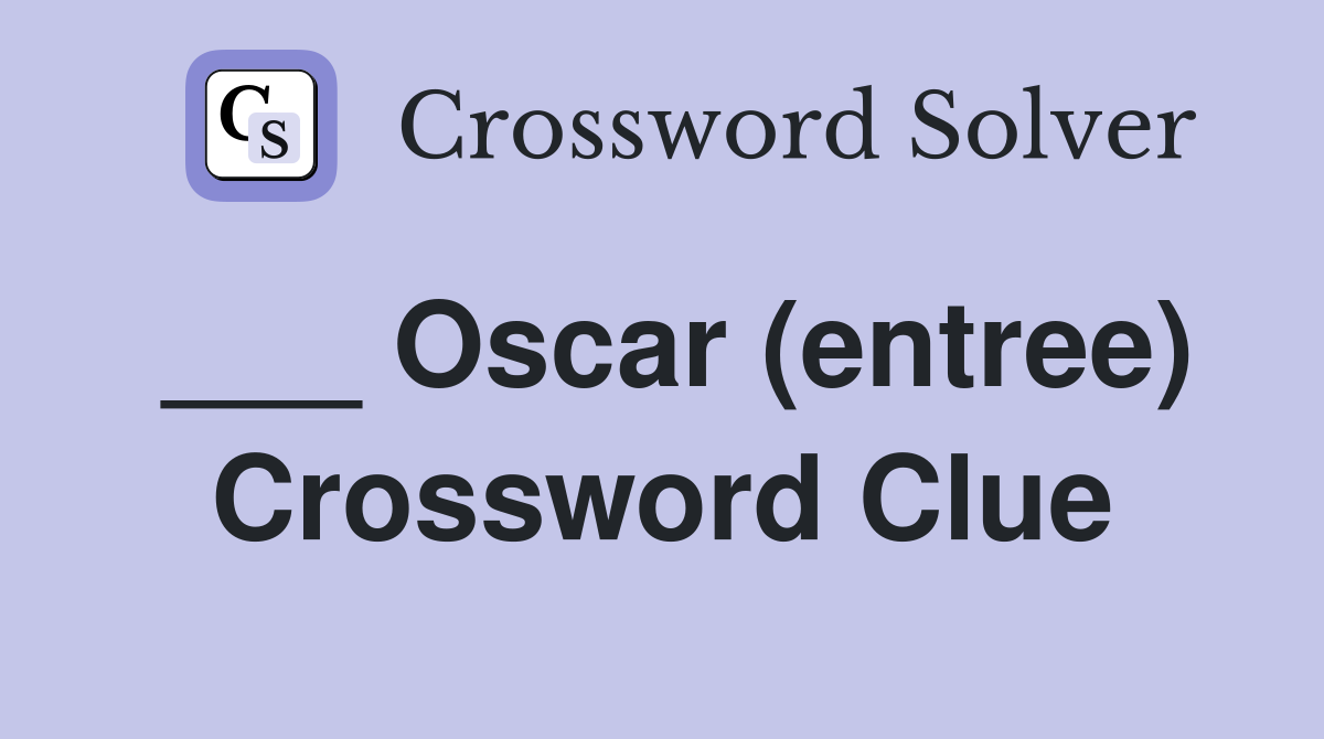___ Oscar (entree) Crossword Clue
