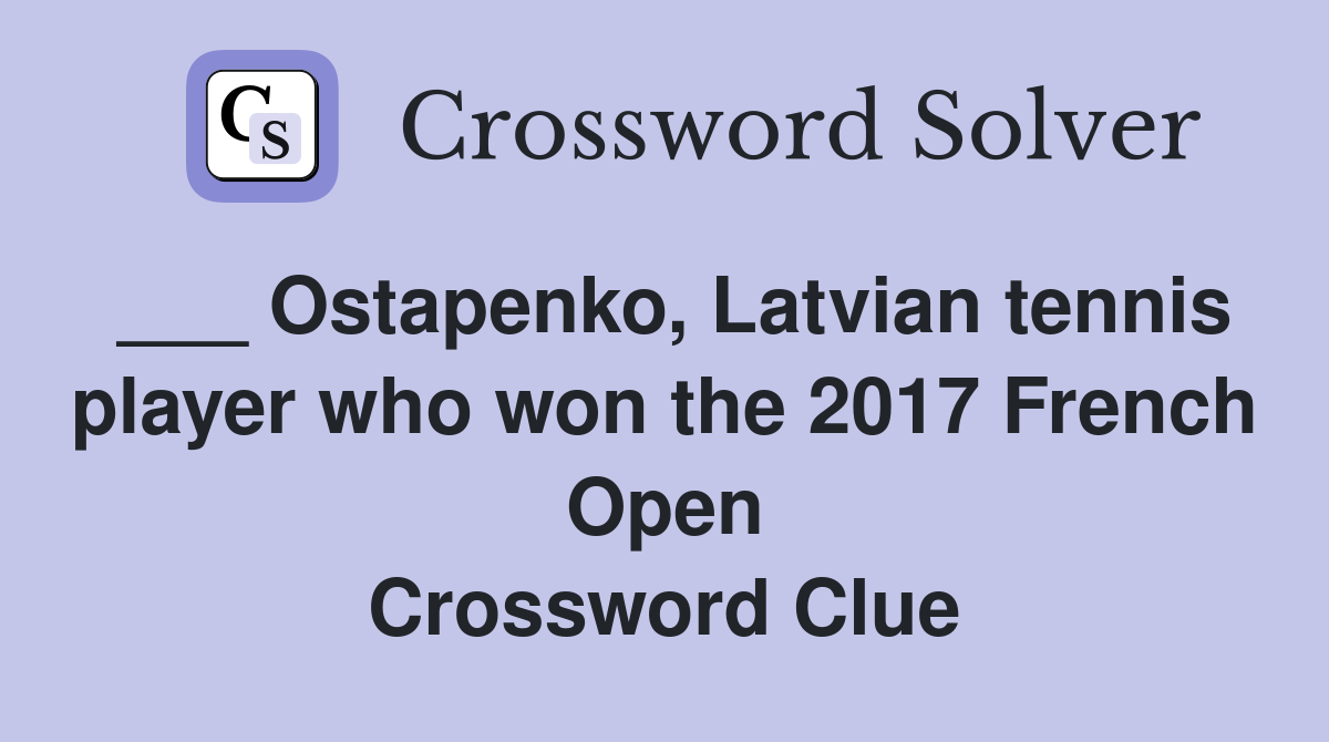 ___ Ostapenko, Latvian tennis player who won the 2017 French Open Crossword Clue