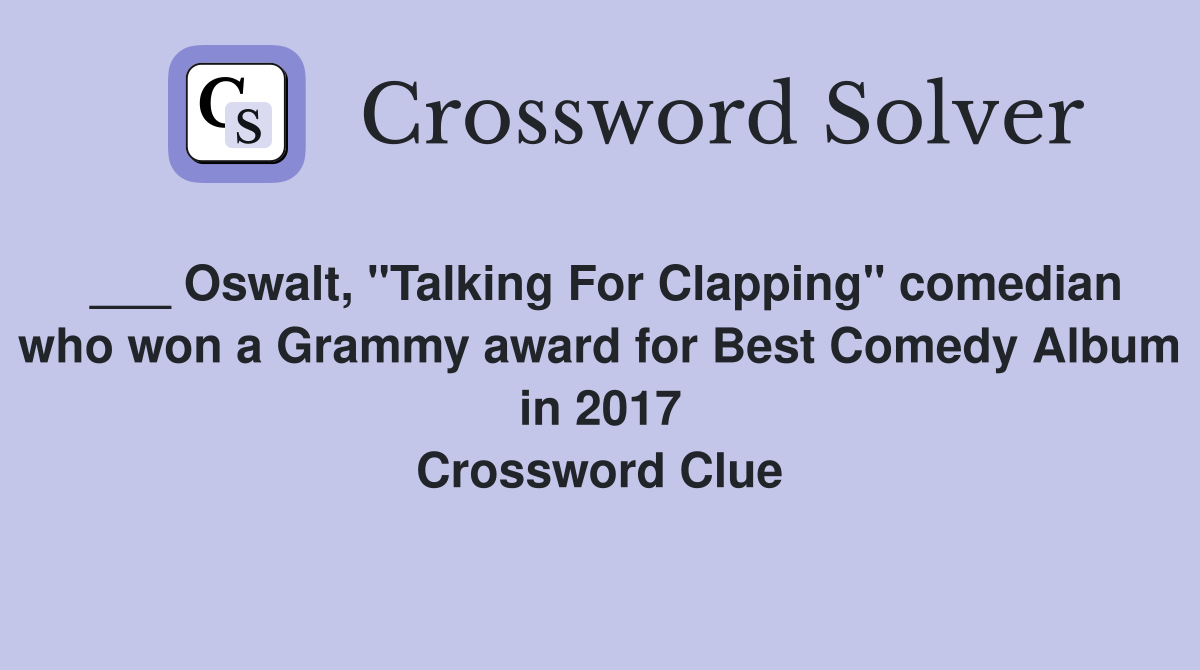 ___ Oswalt, "Talking For Clapping" comedian who won a Grammy award for Best Comedy Album in 2017 Crossword Clue