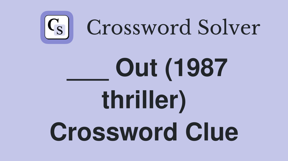___ Out (1987 thriller) Crossword Clue