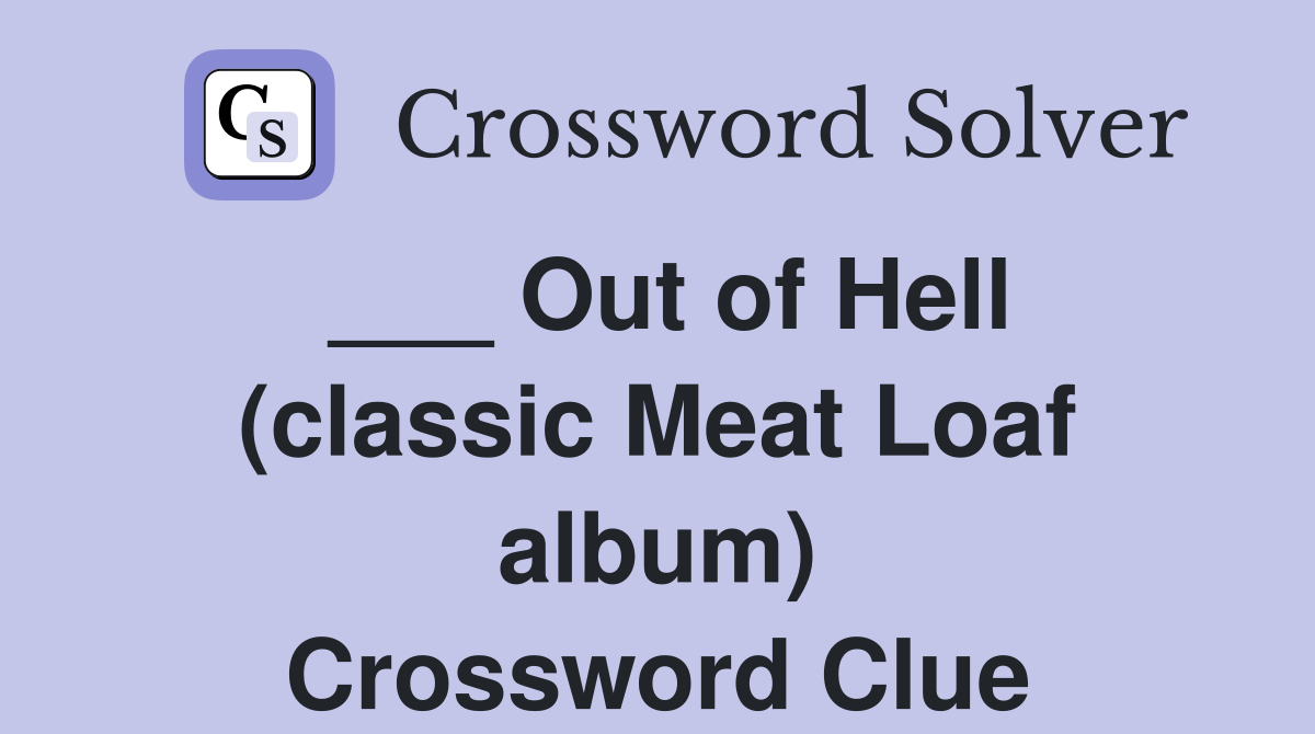 ___ Out of Hell (classic Meat Loaf album) Crossword Clue