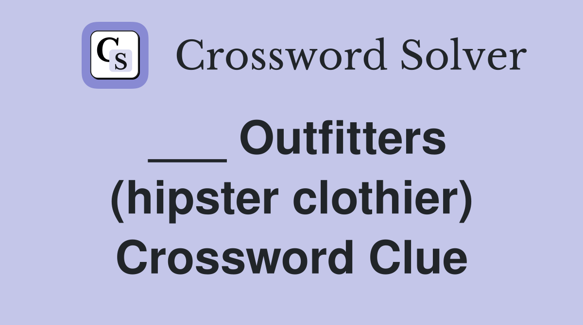 ___ Outfitters (hipster clothier) Crossword Clue