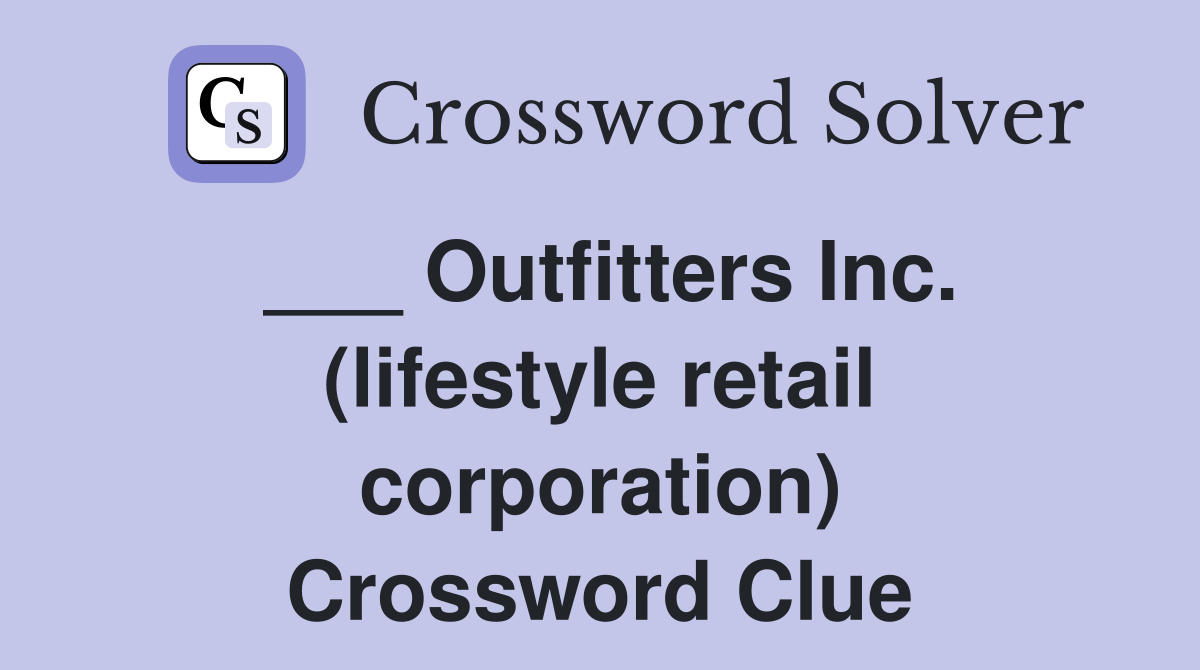 ___ Outfitters Inc. (lifestyle retail corporation) Crossword Clue