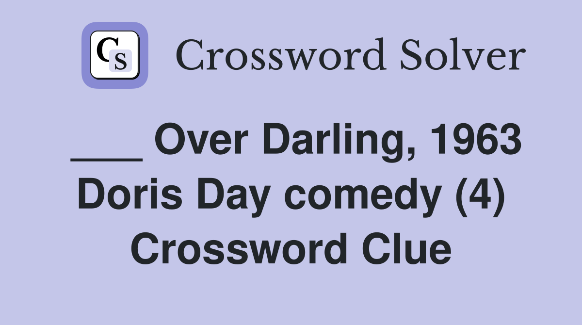 ___ Over Darling, 1963 Doris Day comedy (4) Crossword Clue