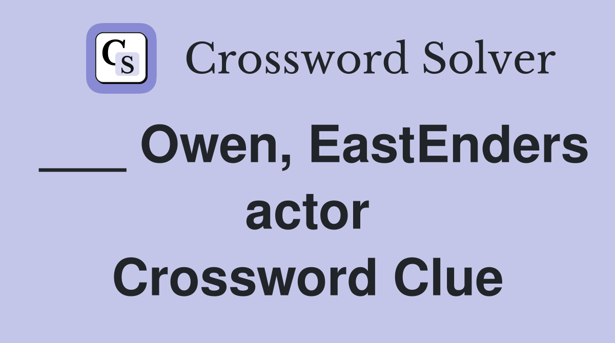 ___ Owen, EastEnders actor Crossword Clue