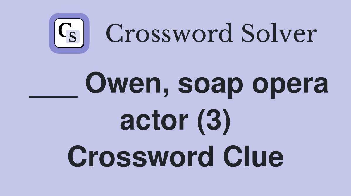 ___ Owen, soap opera actor (3) Crossword Clue