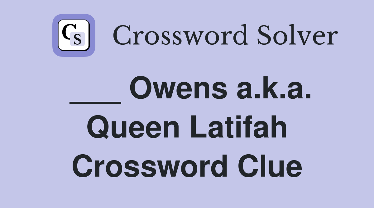 ___ Owens a.k.a. Queen Latifah Crossword Clue