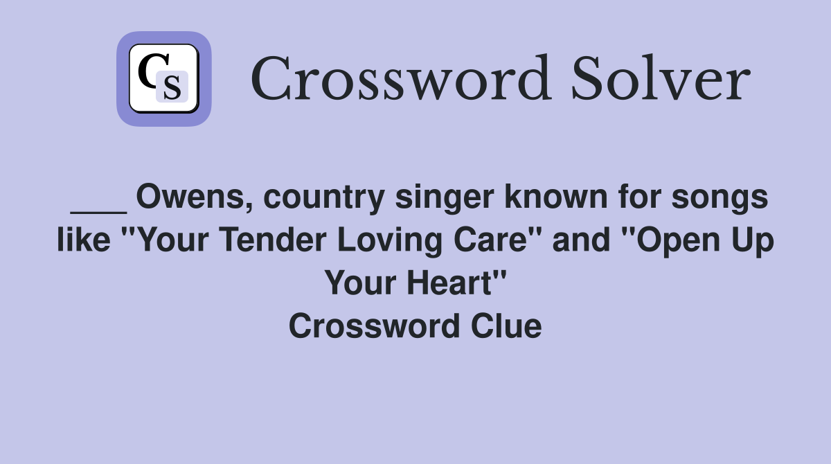 ___ Owens, country singer known for songs like "Your Tender Loving Care" and "Open Up Your Heart" Crossword Clue