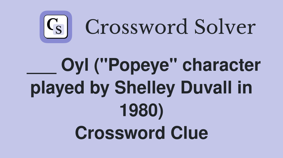 ___ Oyl ("Popeye" character played by Shelley Duvall in 1980) Crossword Clue