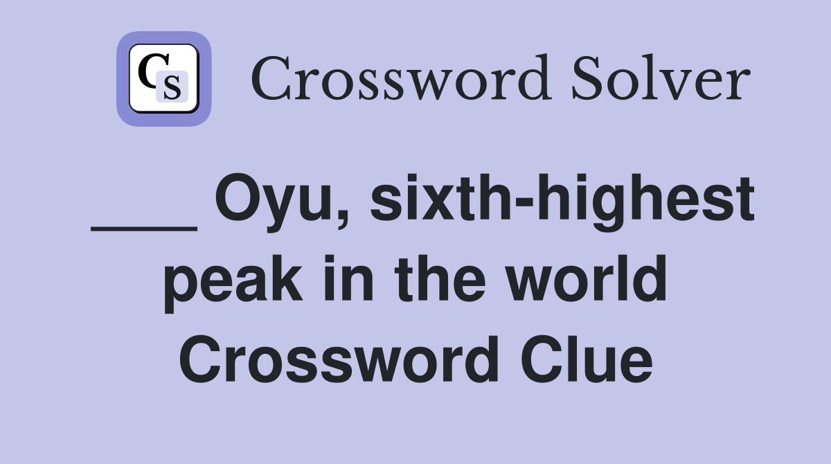 ___ Oyu, sixth-highest peak in the world Crossword Clue
