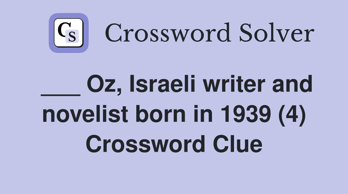 ___ Oz, Israeli writer and novelist born in 1939 (4) Crossword Clue