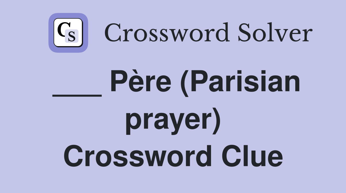 ___ Père (Parisian prayer) Crossword Clue