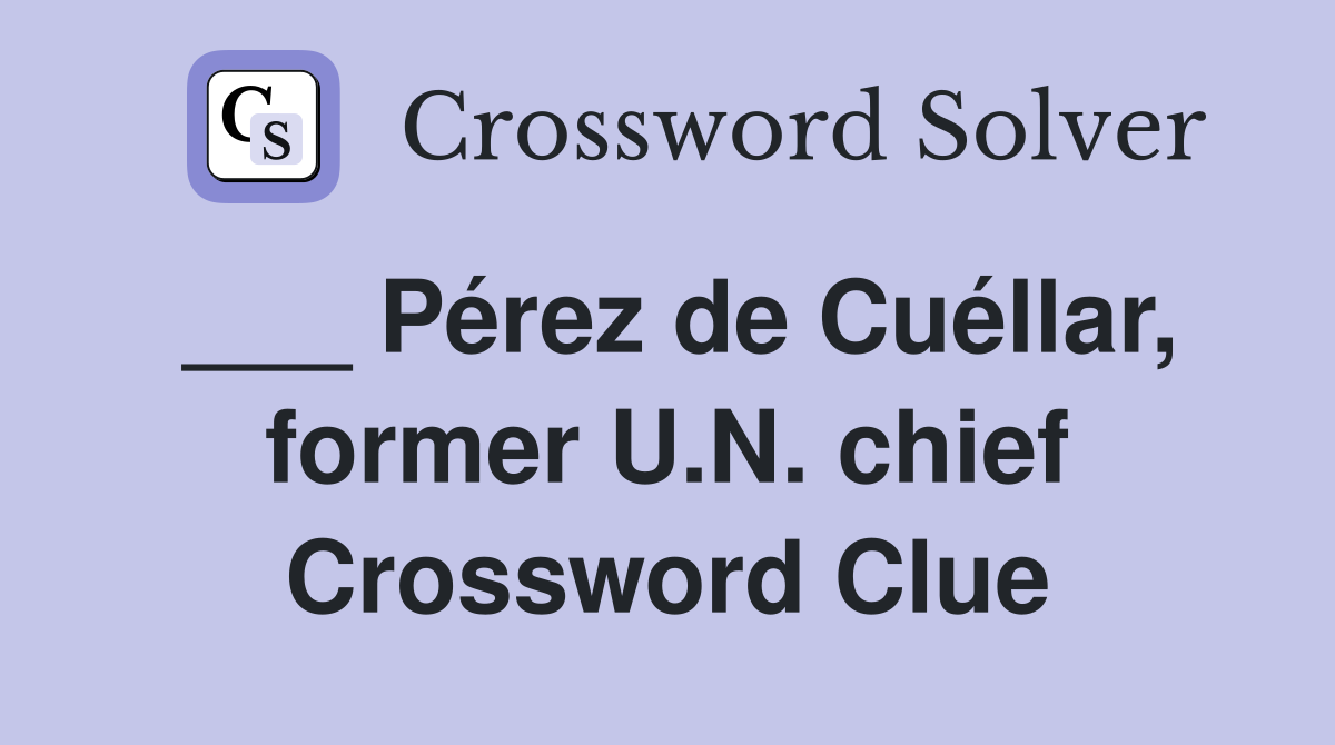 ___ Pérez de Cuéllar, former U.N. chief Crossword Clue