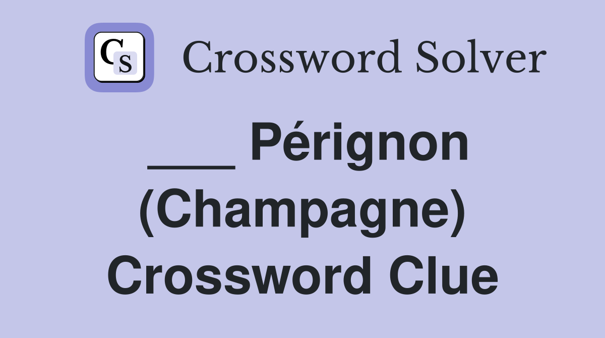 ___ Pérignon (Champagne) Crossword Clue
