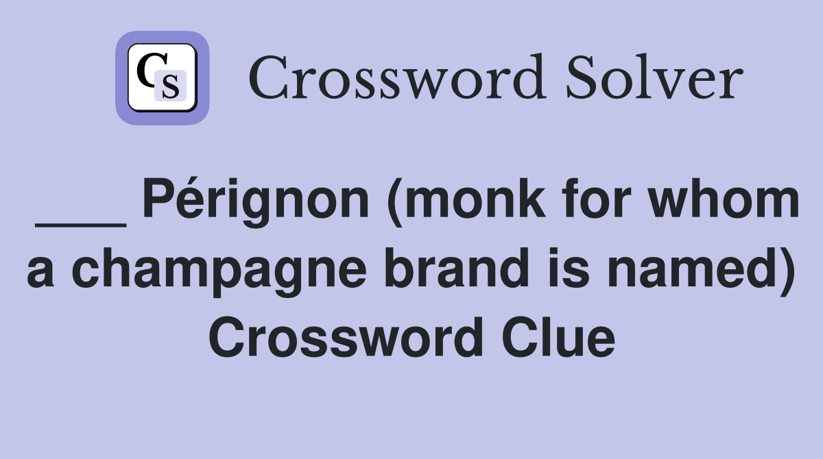 ___ Pérignon (monk for whom a champagne brand is named) Crossword Clue