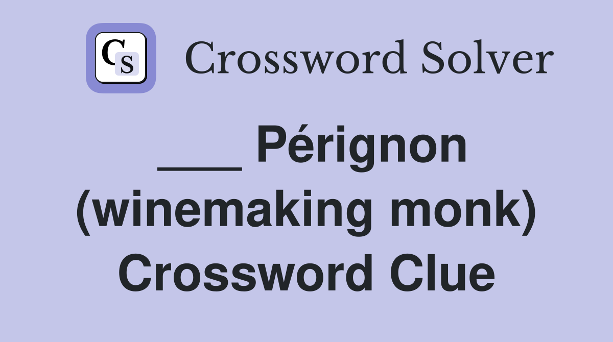 ___ Pérignon (winemaking monk) Crossword Clue