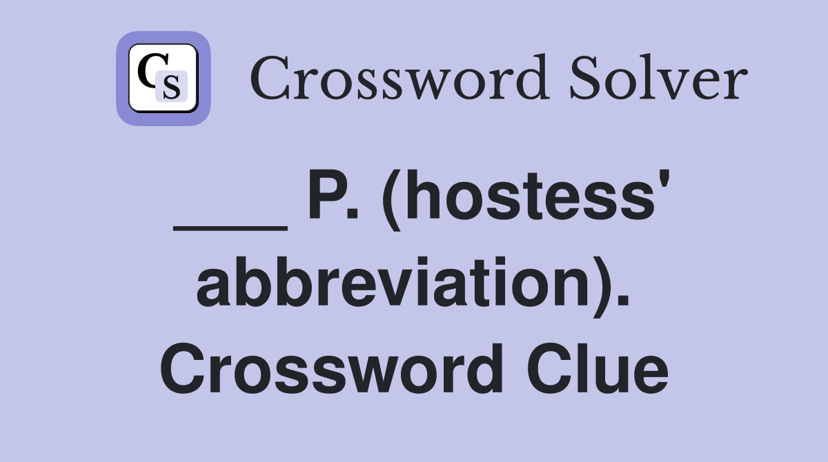 ___ P. (hostess' abbreviation). Crossword Clue