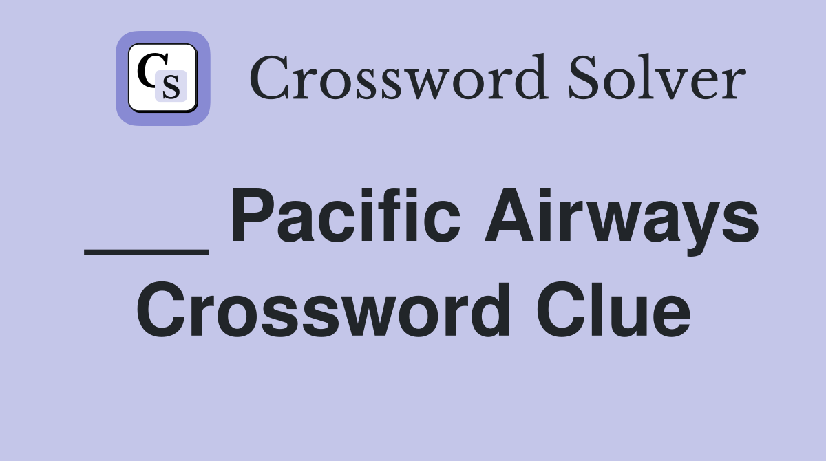 ___ Pacific Airways Crossword Clue