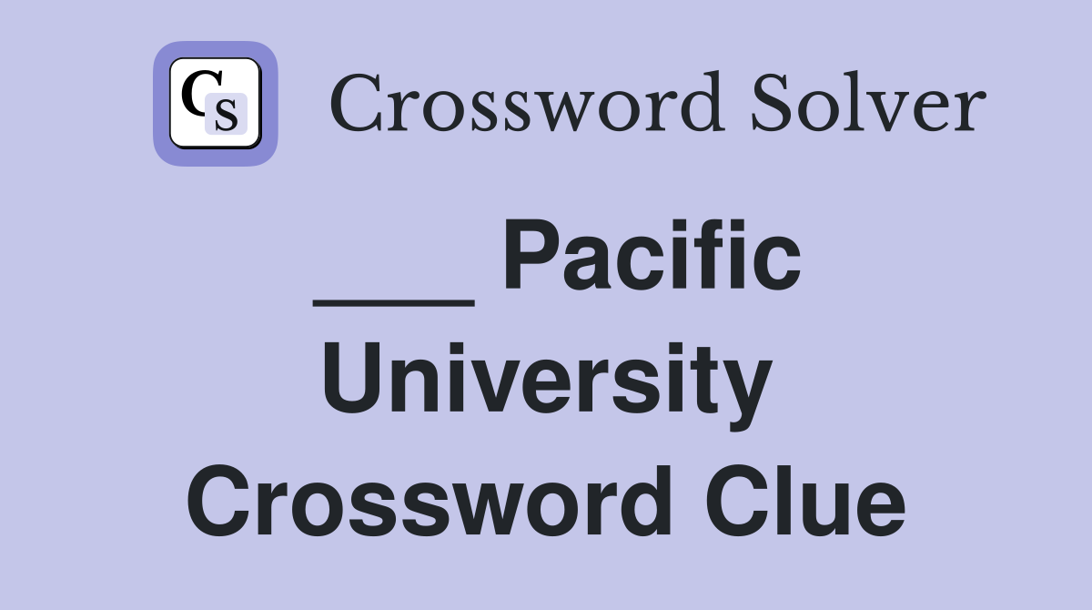 ___ Pacific University Crossword Clue