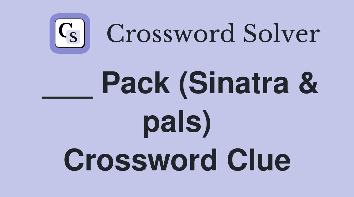 ___ Pack (Sinatra & pals) Crossword Clue