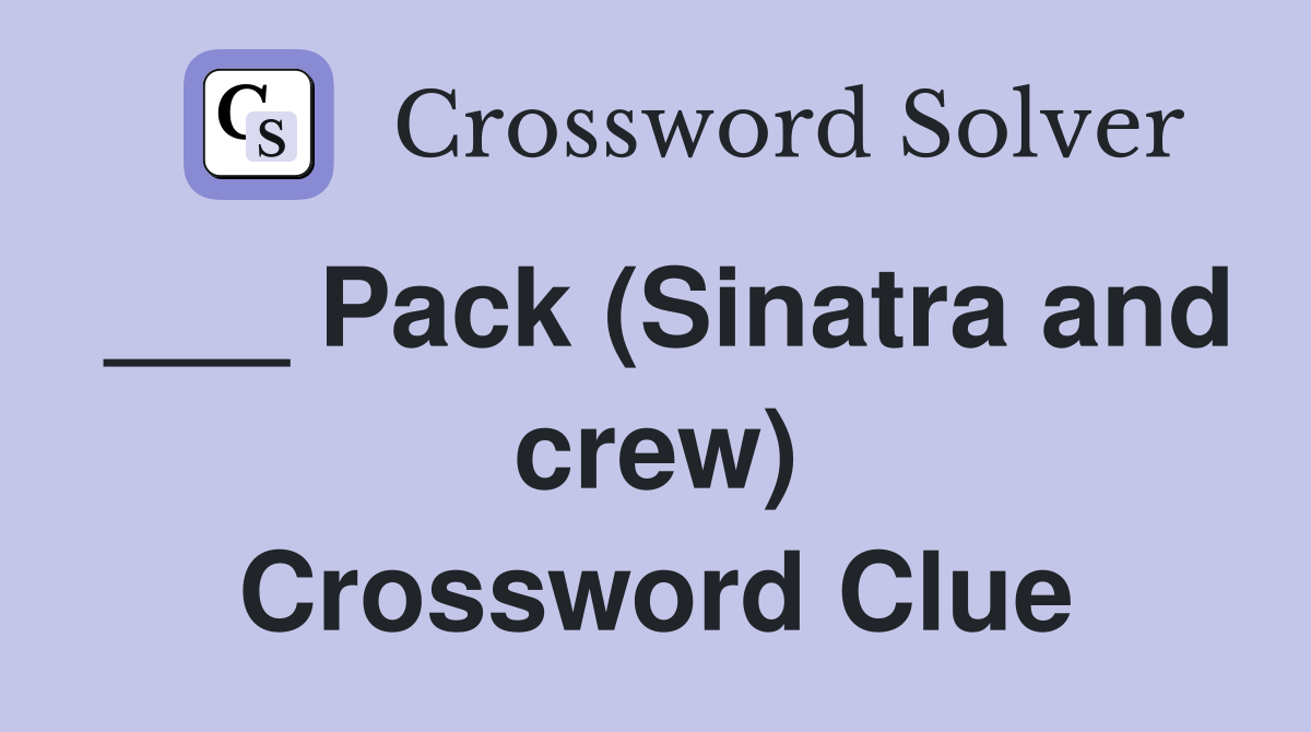 ___ Pack (Sinatra and crew) Crossword Clue