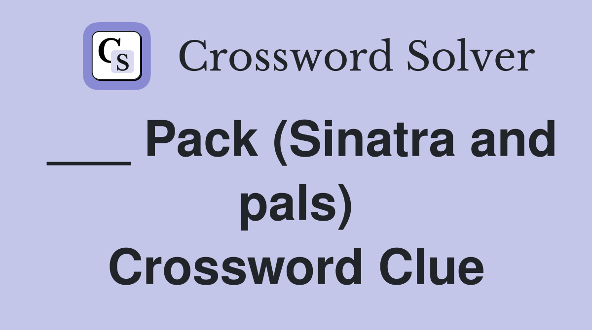 ___ Pack (Sinatra and pals) Crossword Clue