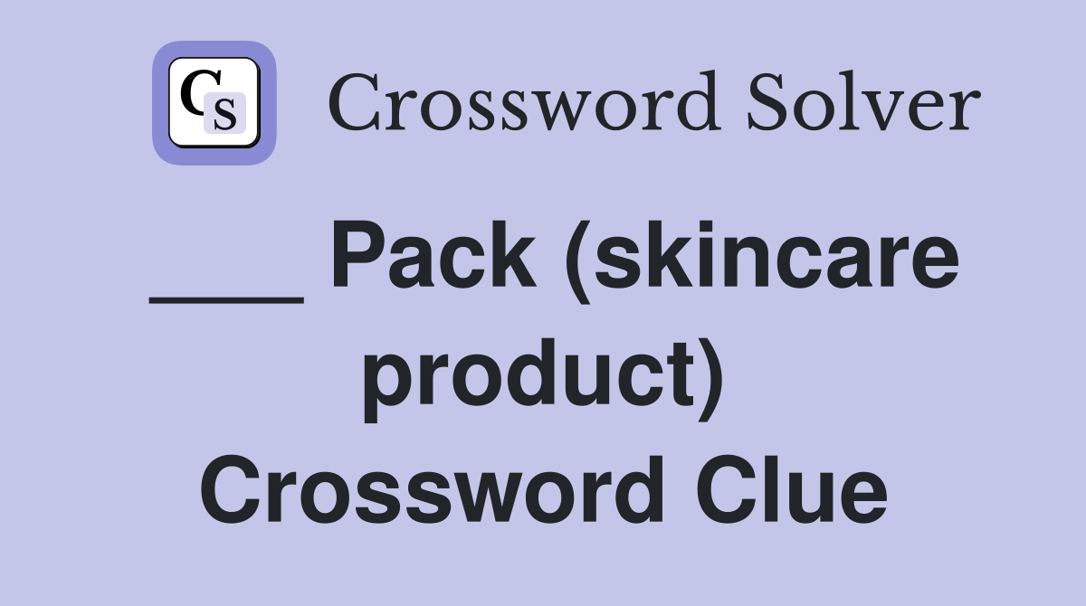 ___ Pack (skincare product) Crossword Clue