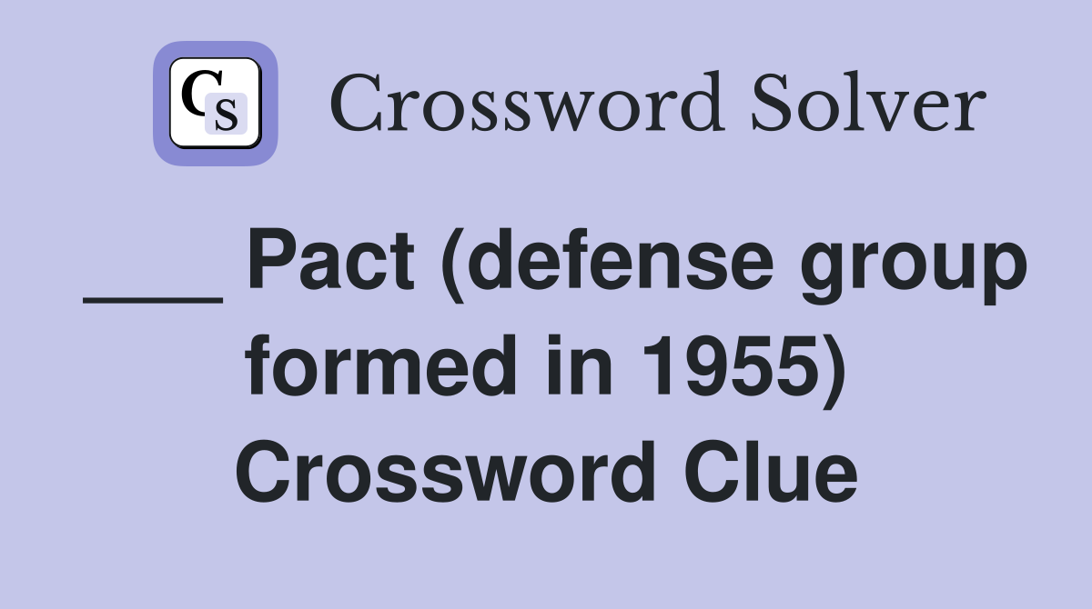 ___ Pact (defense group formed in 1955) Crossword Clue
