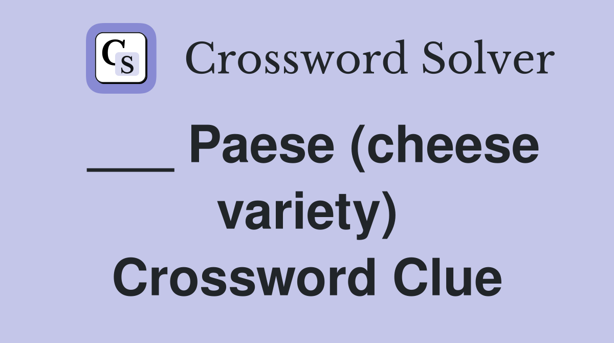 ___ Paese (cheese variety) Crossword Clue