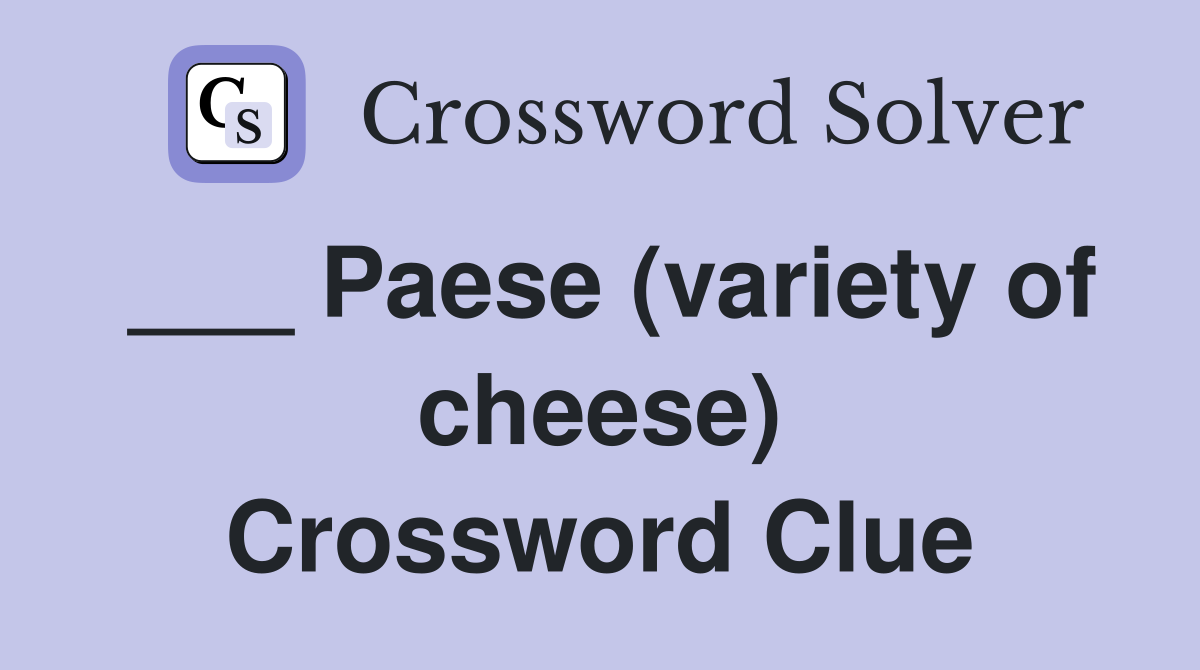 ___ Paese (variety of cheese) Crossword Clue