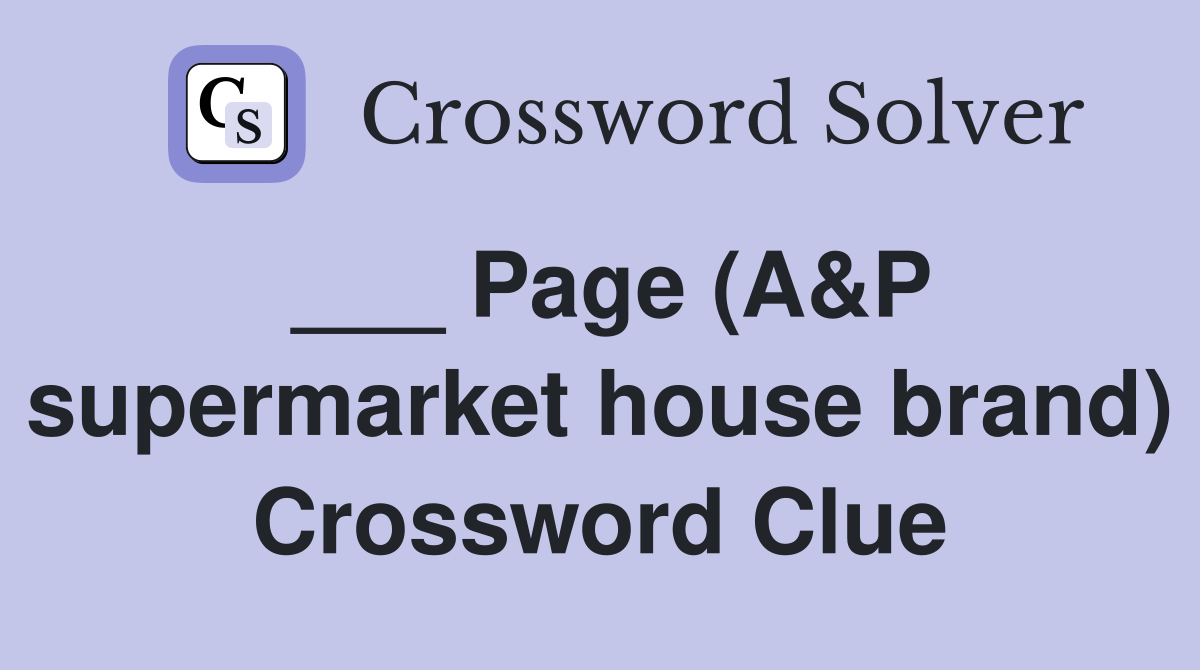 ___ Page (A&P supermarket house brand) Crossword Clue