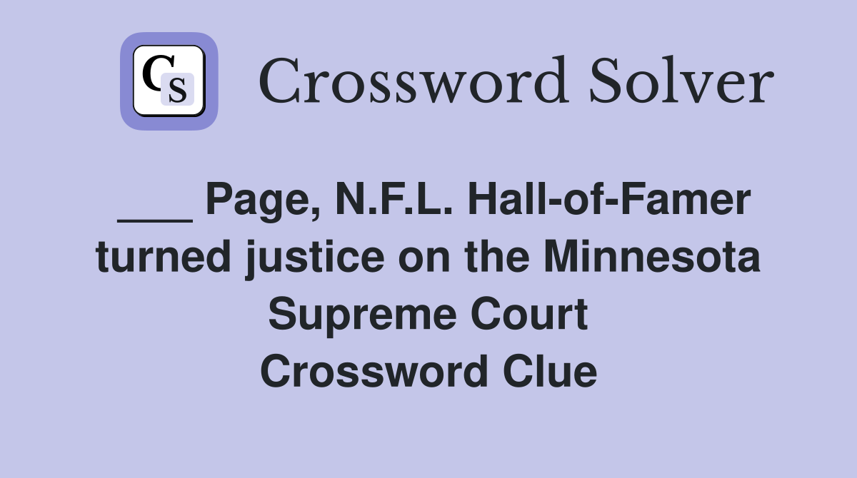 ___ Page, N.F.L. Hall-of-Famer turned justice on the Minnesota Supreme Court Crossword Clue