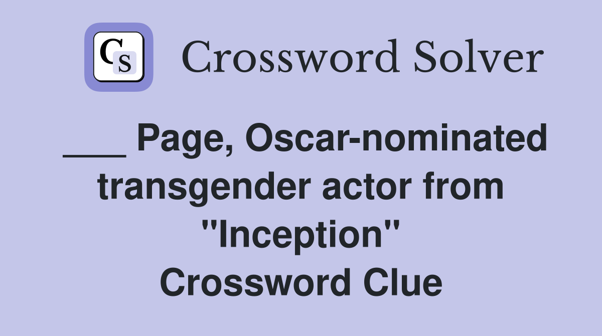 ___ Page, Oscar-nominated transgender actor from "Inception" Crossword Clue