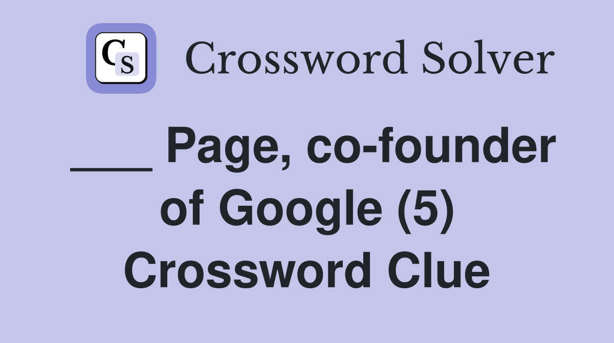 ___ Page, co-founder of Google (5) Crossword Clue