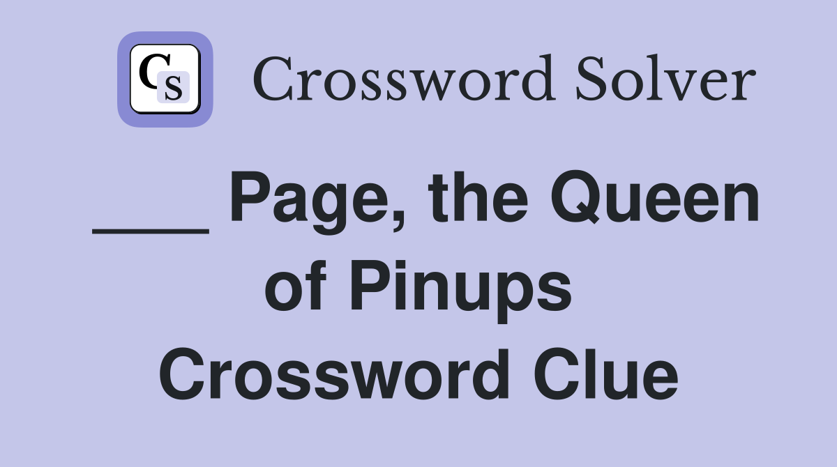 ___ Page, the Queen of Pinups Crossword Clue