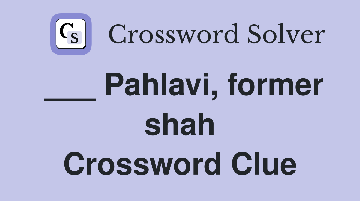 ___ Pahlavi, former shah Crossword Clue