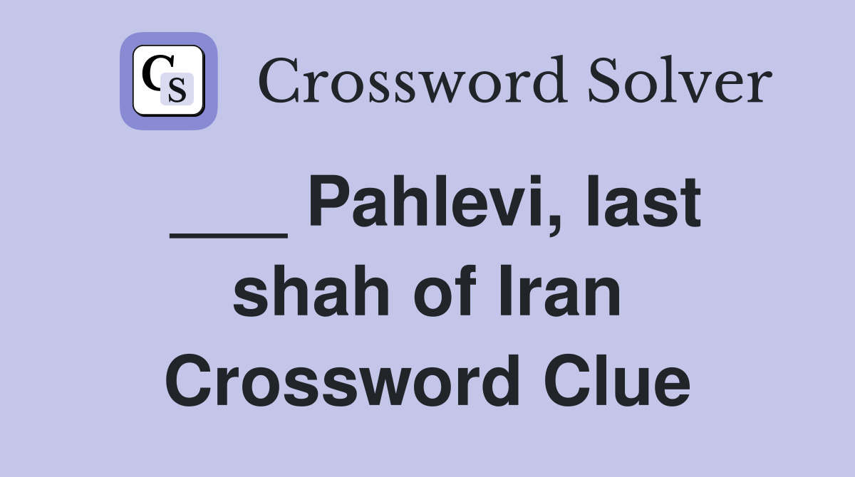 ___ Pahlevi, last shah of Iran Crossword Clue