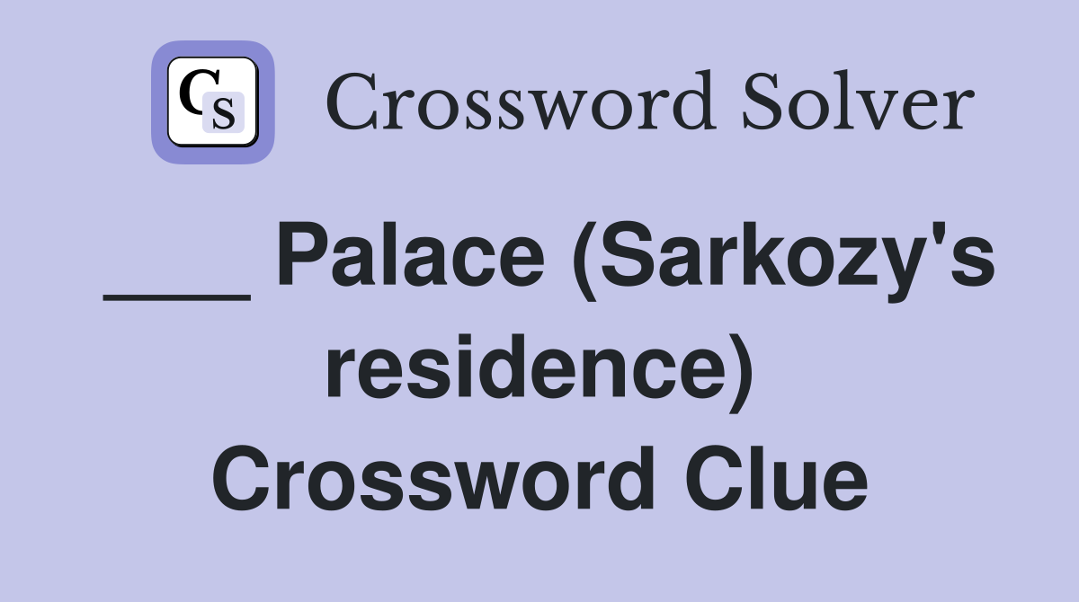 ___ Palace (Sarkozy's residence) Crossword Clue