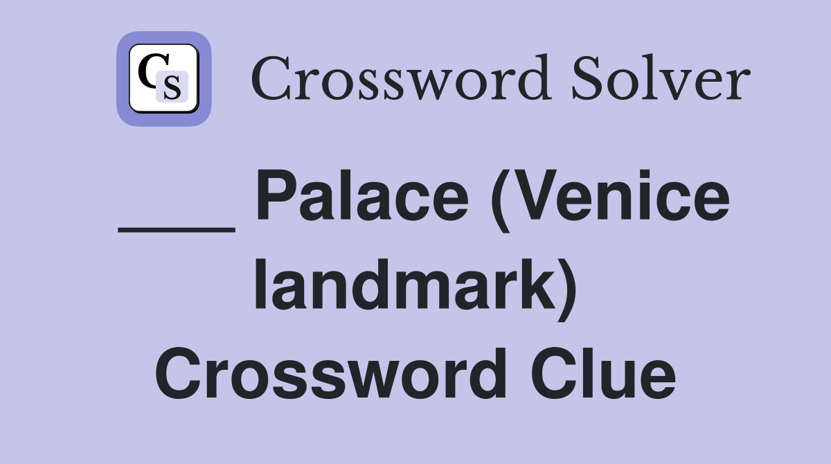 ___ Palace (Venice landmark) Crossword Clue
