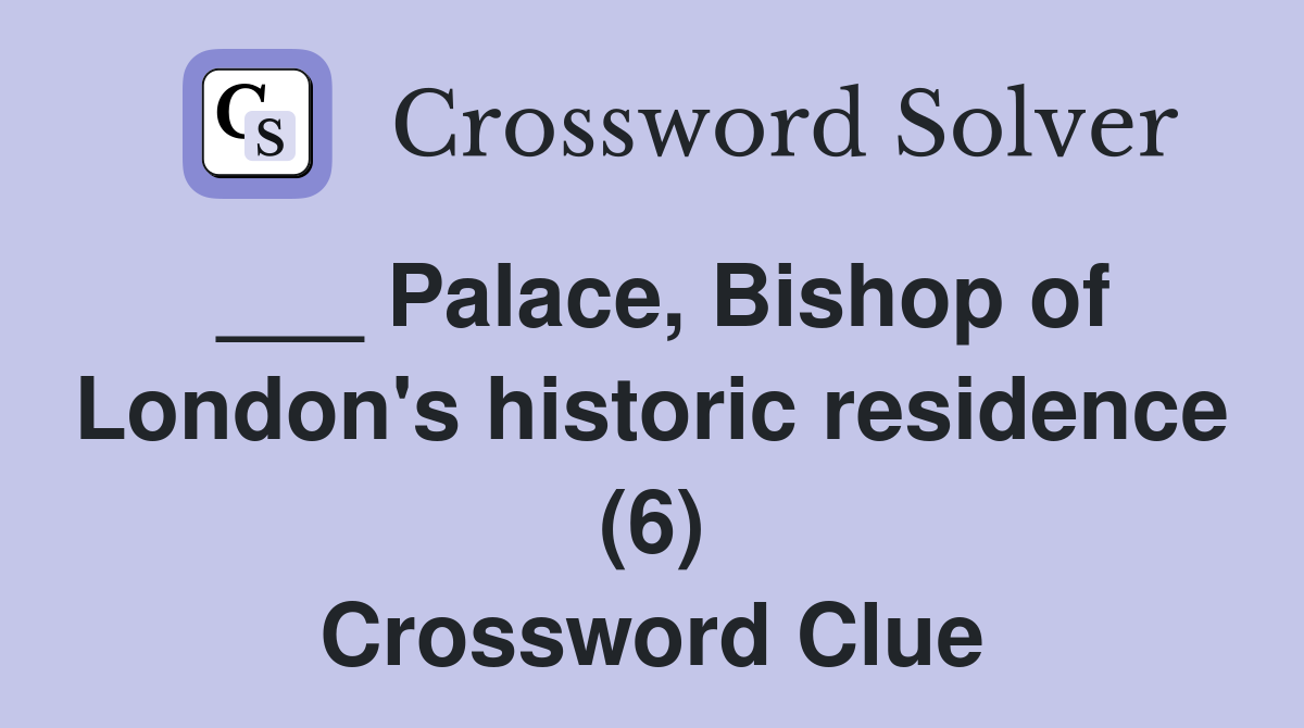 ___ Palace, Bishop of London's historic residence (6) Crossword Clue