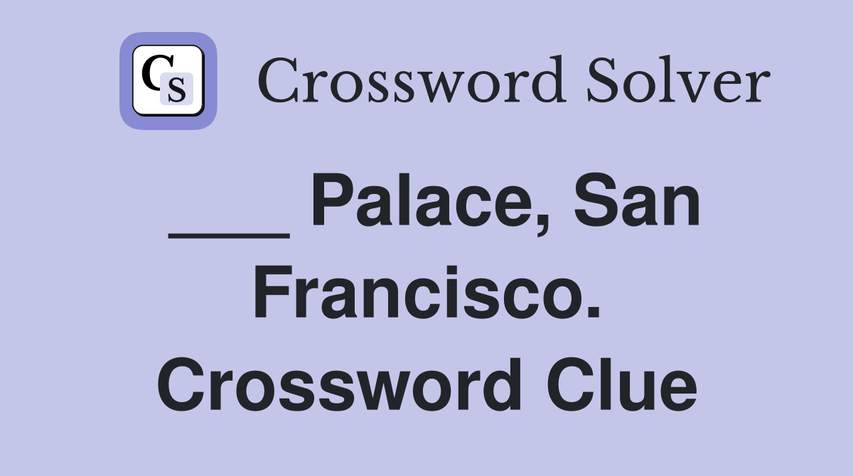 ___ Palace, San Francisco. Crossword Clue