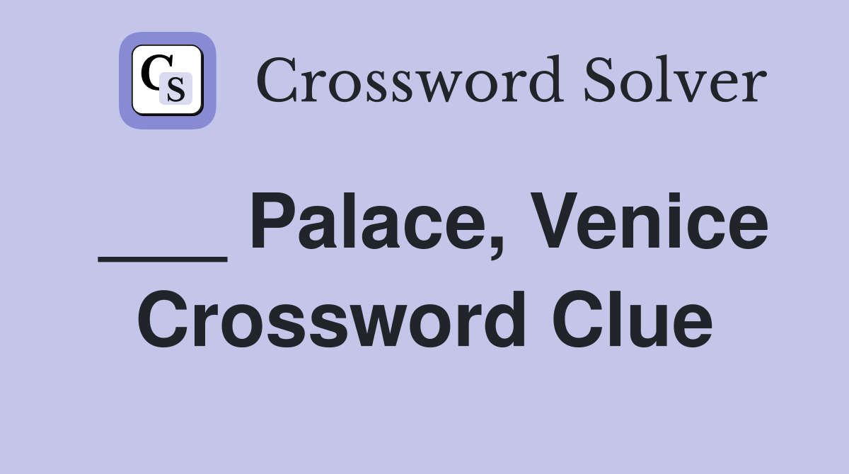 ___ Palace, Venice Crossword Clue