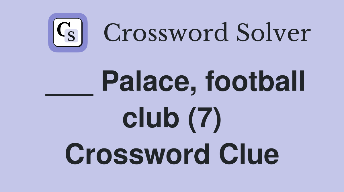 ___ Palace, football club (7) Crossword Clue
