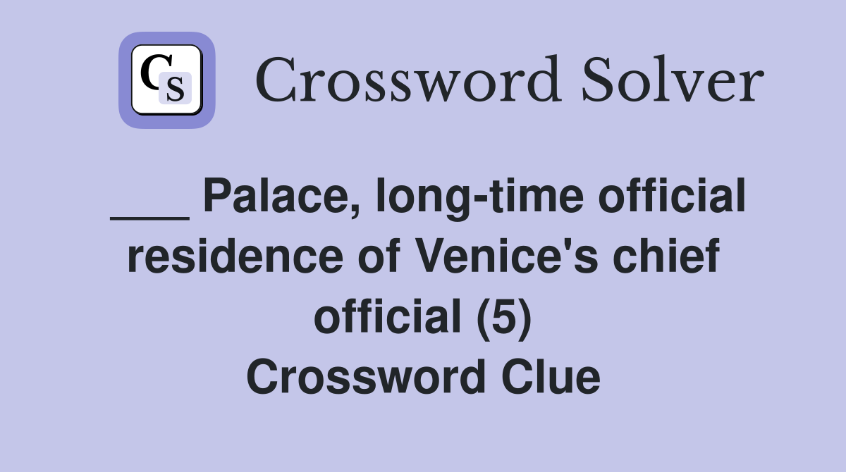 ___ Palace, long-time official residence of Venice's chief official (5) Crossword Clue