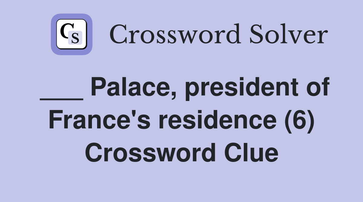 ___ Palace, president of France's residence (6) Crossword Clue