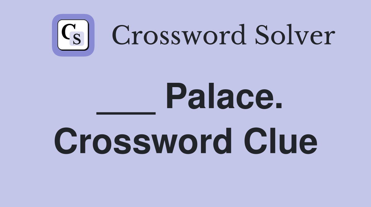 ___ Palace. Crossword Clue