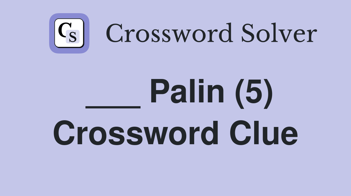 ___ Palin (5) Crossword Clue