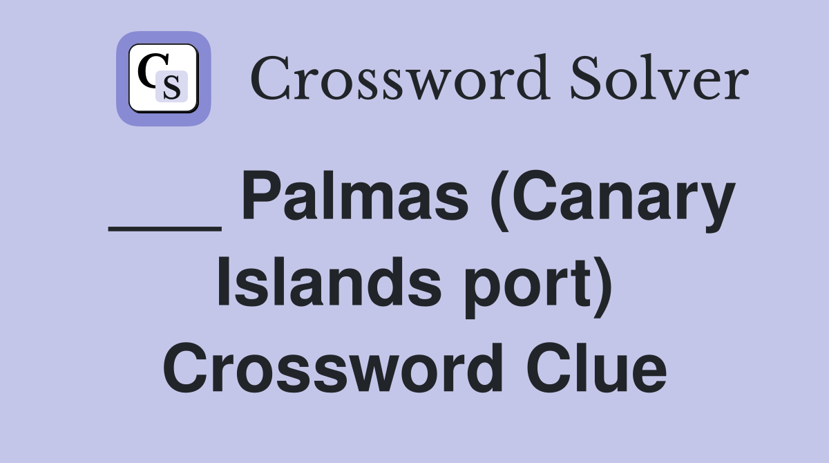 ___ Palmas (Canary Islands port) Crossword Clue