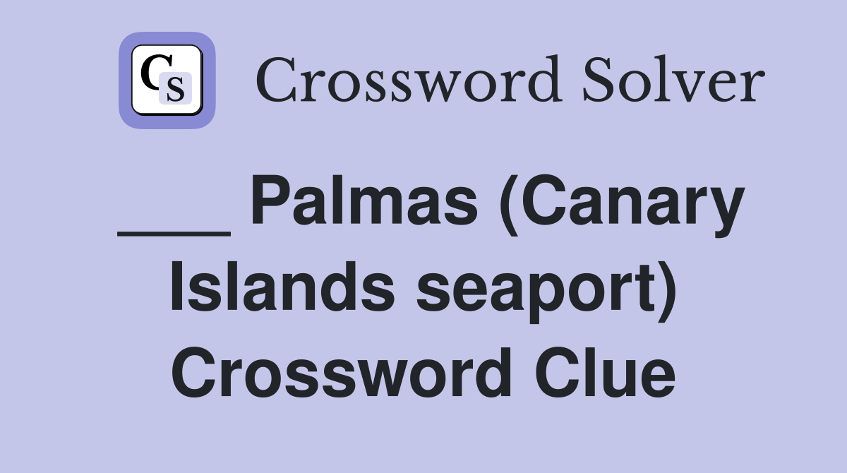 ___ Palmas (Canary Islands seaport) Crossword Clue