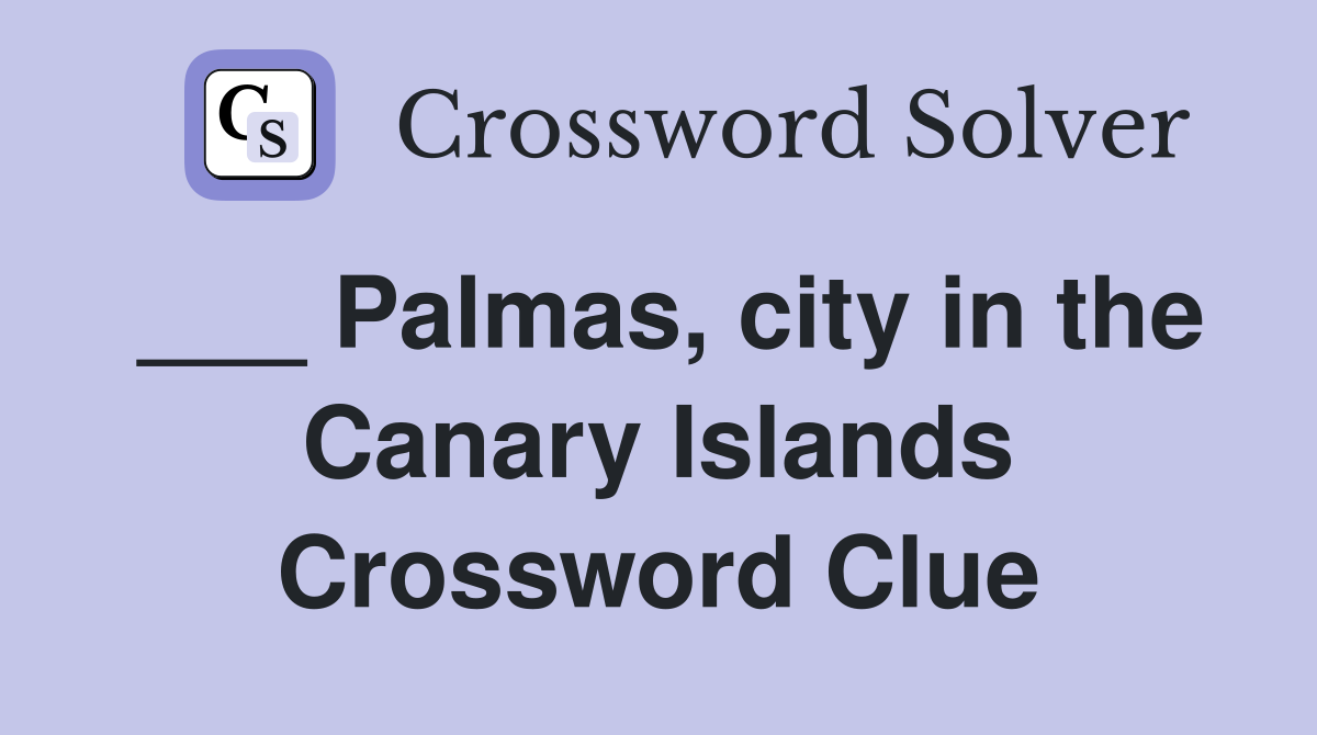 ___ Palmas, city in the Canary Islands Crossword Clue